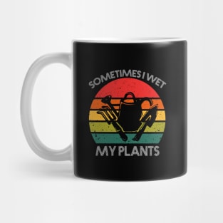 Sometimes I wet my plants Mug